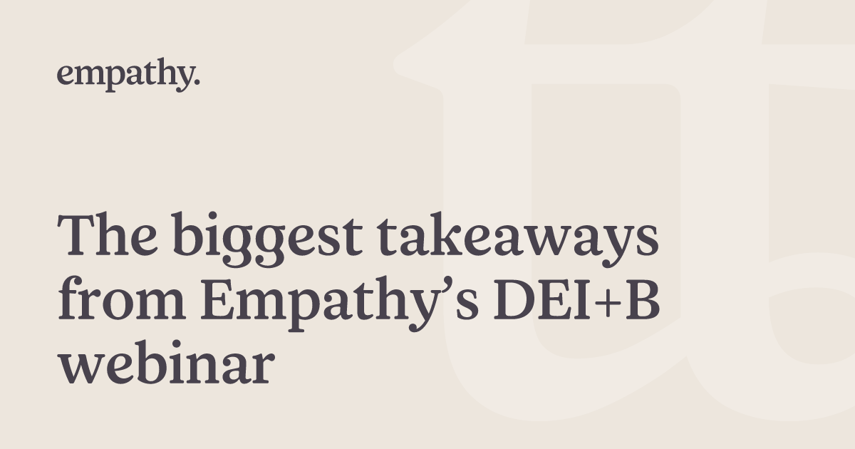 The biggest takeaways from Empathy’s DEI+B webinar | Empathy